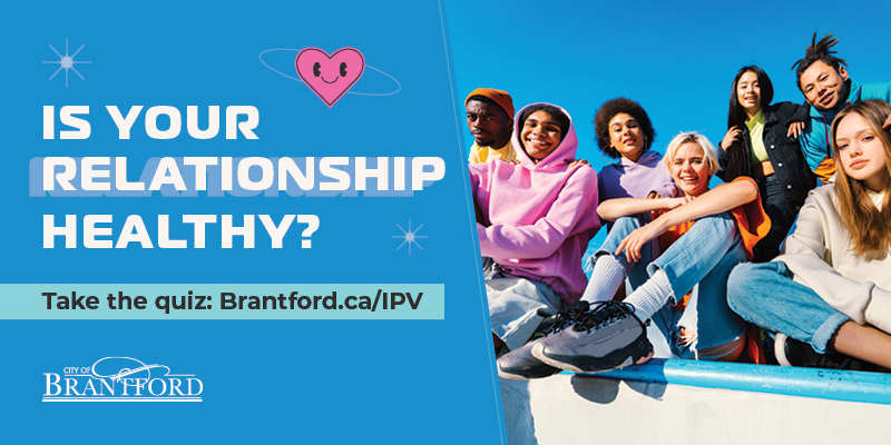 A group of teens sit together with the words "Is your relationship healthy? Take the quiz at Brantford.ca/IPV" written beside them